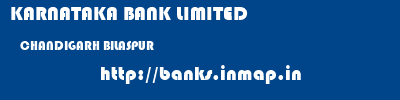KARNATAKA BANK LIMITED  CHANDIGARH BILASPUR    banks information 